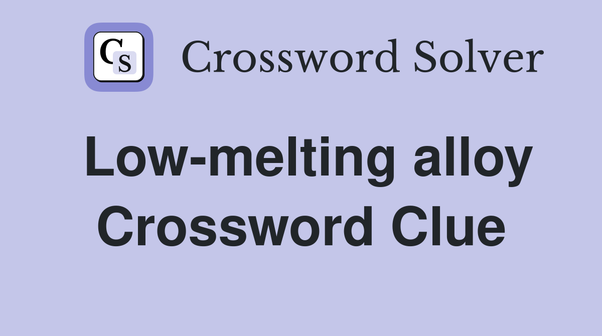 Low-melting alloy Crossword Clue
