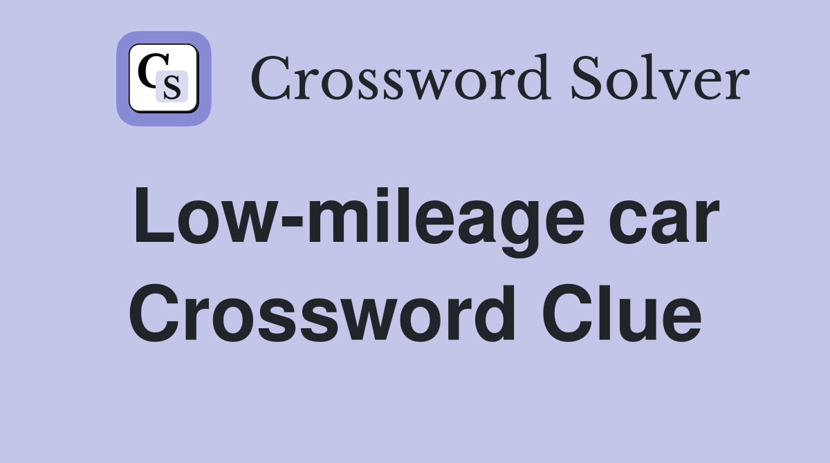 Low-mileage car Crossword Clue