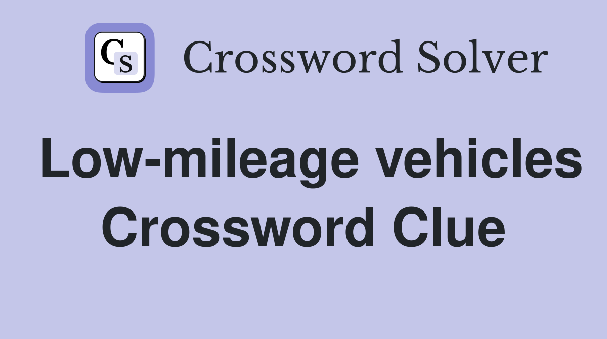Low-mileage vehicles Crossword Clue