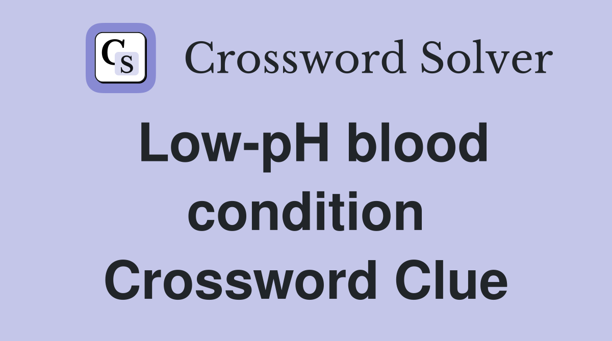 Low-pH blood condition Crossword Clue