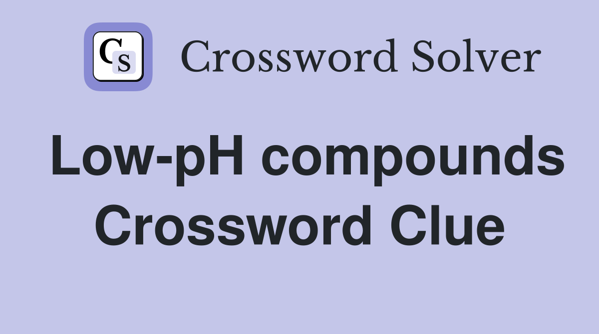 Low-pH compounds Crossword Clue