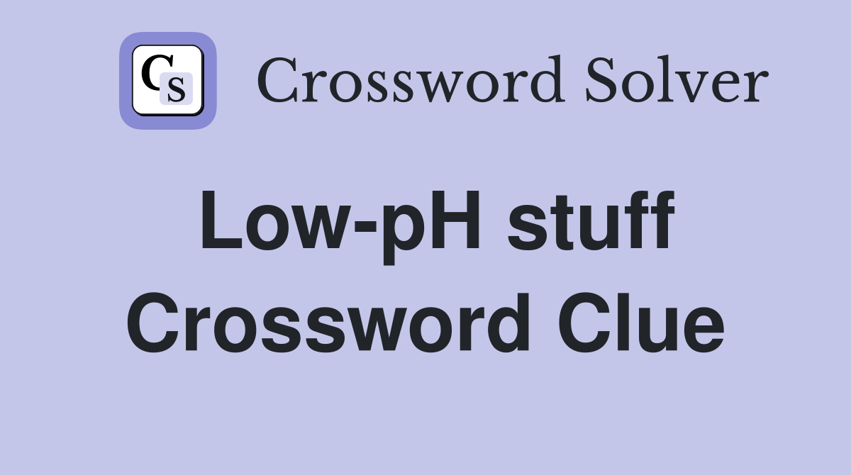 Low-pH stuff Crossword Clue
