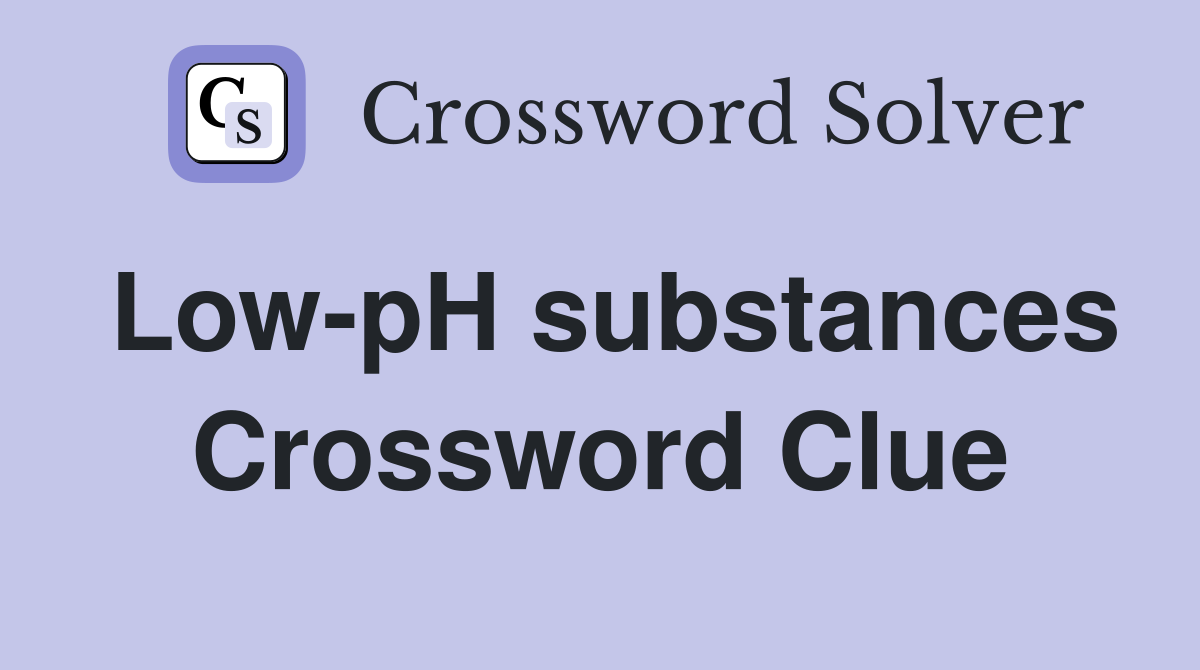 Low-pH substances Crossword Clue
