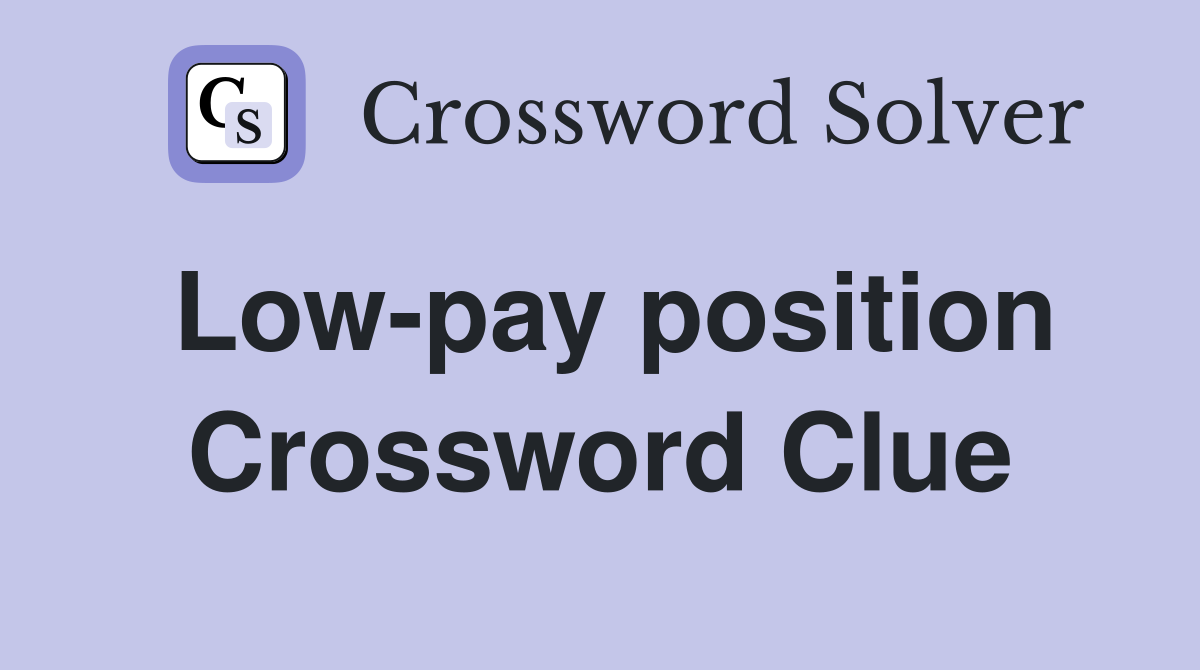 Low-pay position Crossword Clue