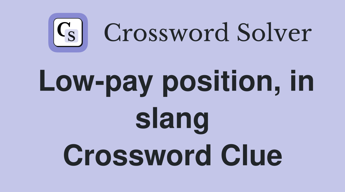 Low-pay position, in slang Crossword Clue