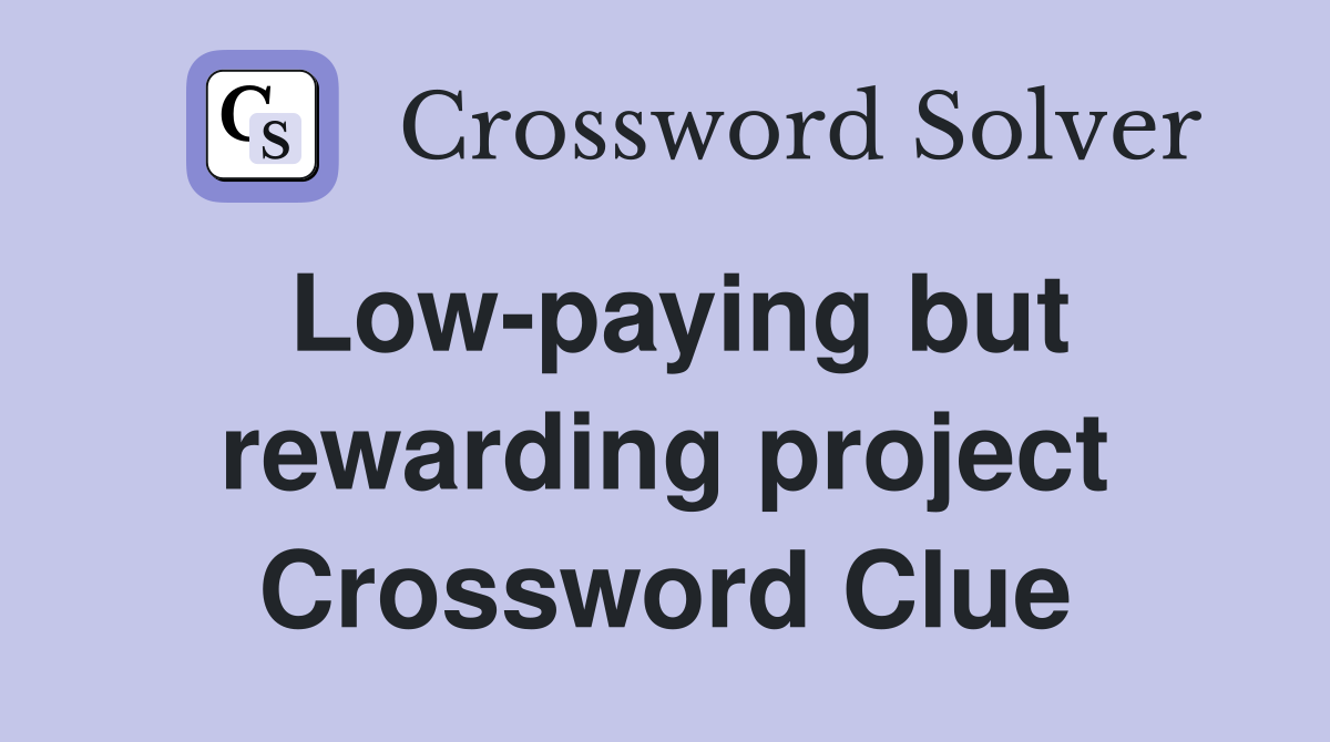 Low-paying but rewarding project Crossword Clue