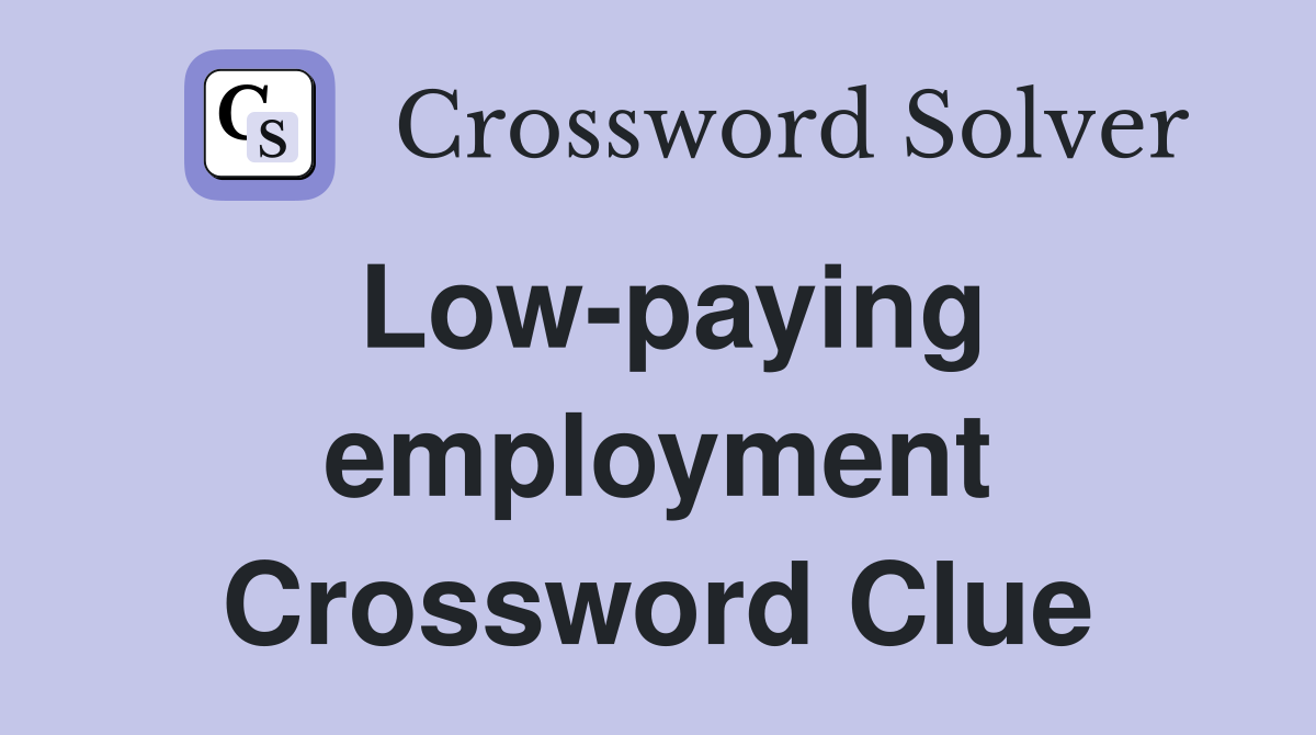 Low-paying employment Crossword Clue