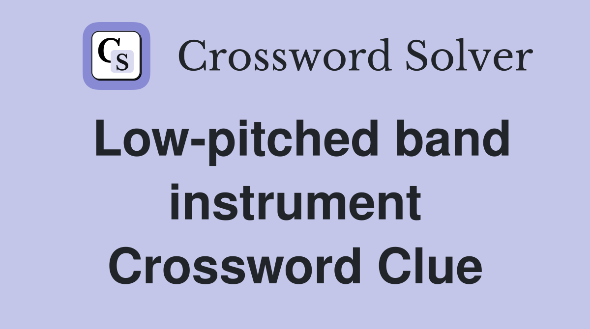 Low-pitched band instrument Crossword Clue