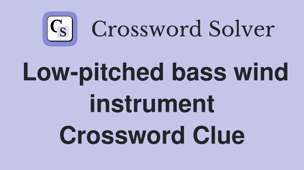 Low-pitched bass wind instrument Crossword Clue