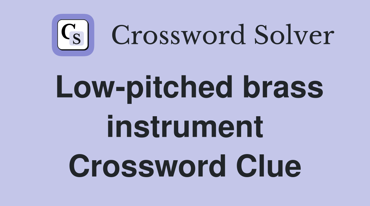 Low-pitched brass instrument Crossword Clue