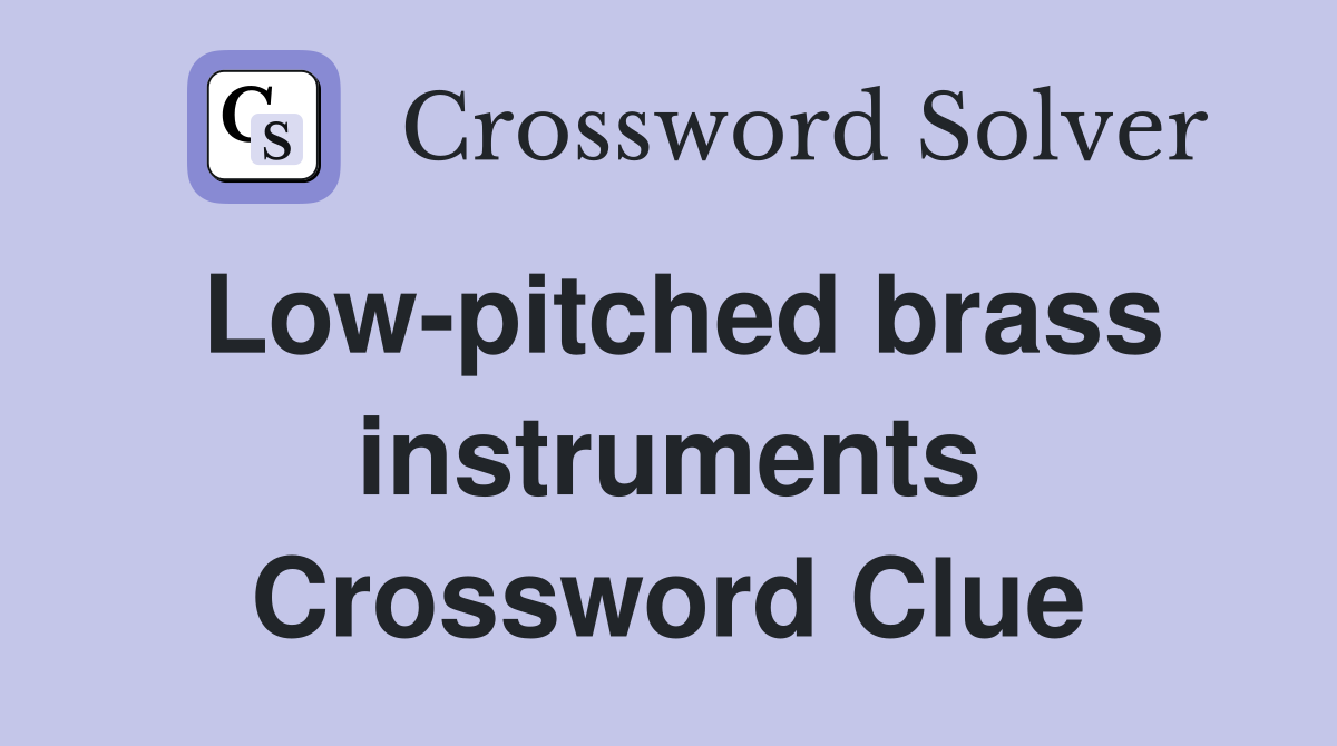 Low-pitched brass instruments Crossword Clue
