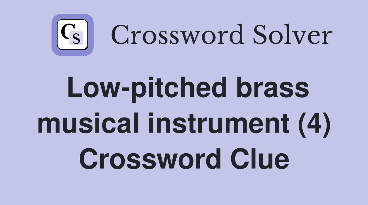 Low-pitched brass musical instrument (4) Crossword Clue
