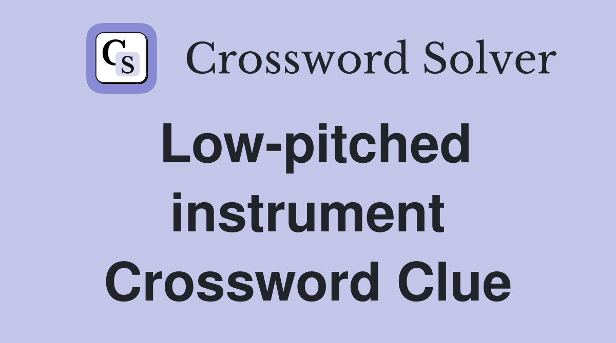 Low-pitched instrument Crossword Clue