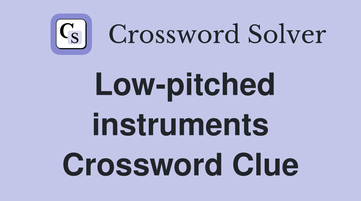Low-pitched instruments Crossword Clue