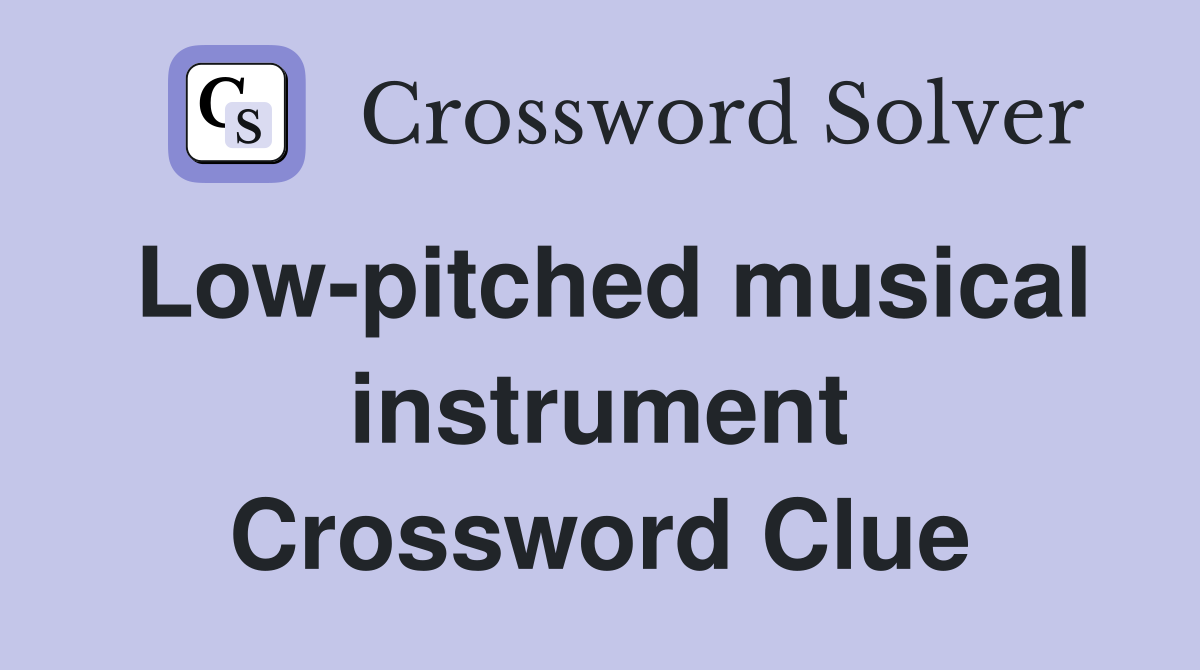 Low-pitched musical instrument Crossword Clue