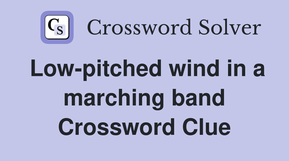 Low-pitched wind in a marching band Crossword Clue