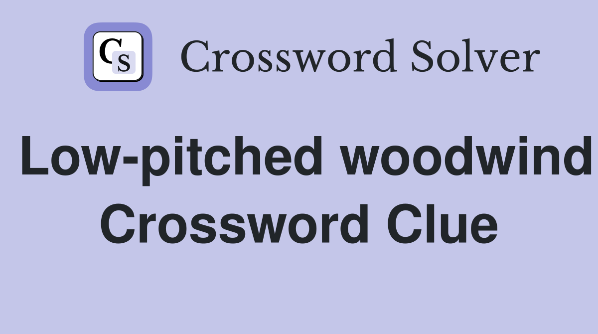 Low-pitched woodwind Crossword Clue