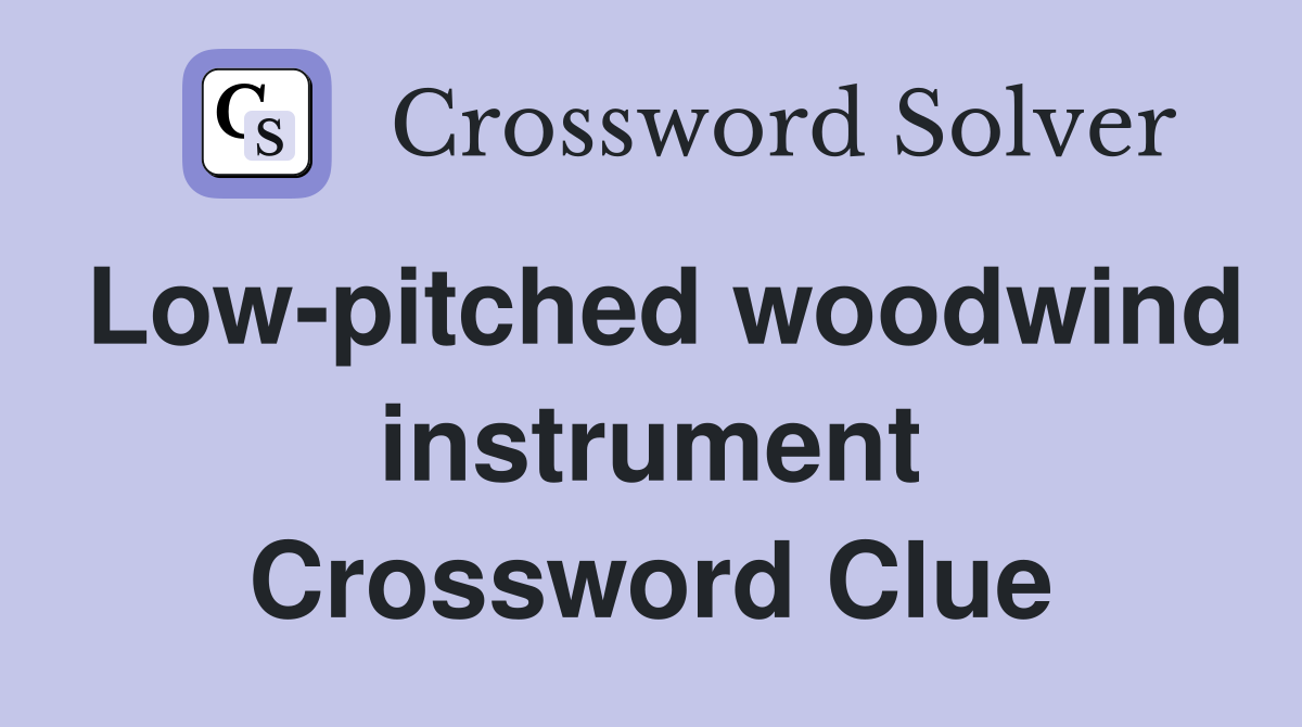 Low-pitched woodwind instrument Crossword Clue
