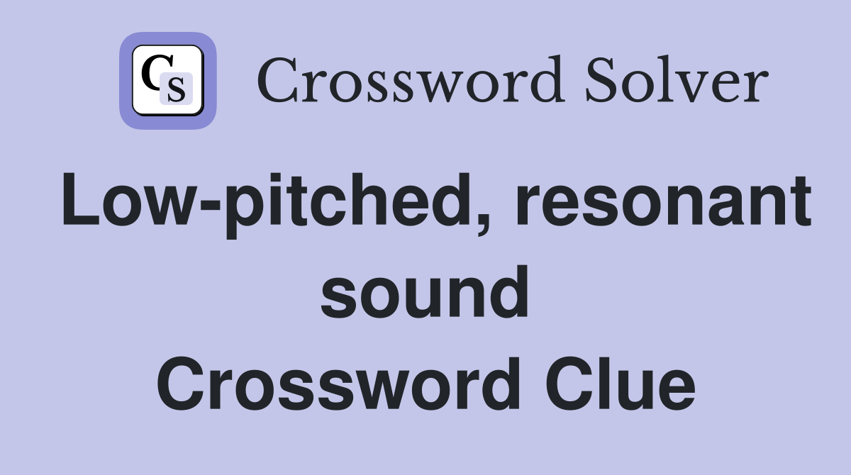 Low-pitched, resonant sound Crossword Clue