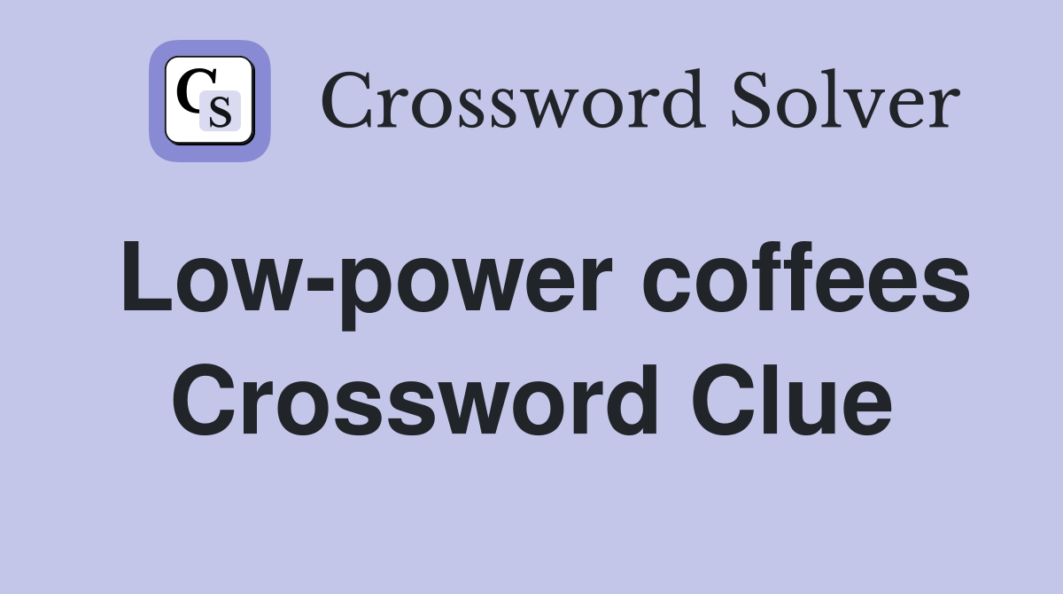 Low-power coffees Crossword Clue