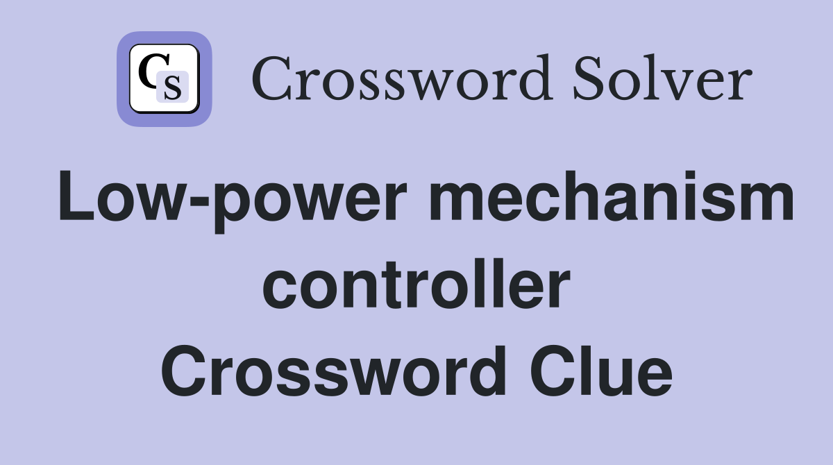 Low-power mechanism controller Crossword Clue