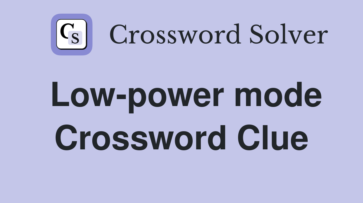 Low-power mode Crossword Clue