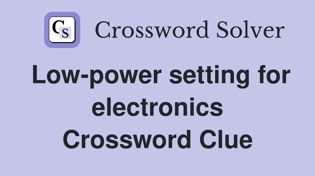 Low-power setting for electronics Crossword Clue