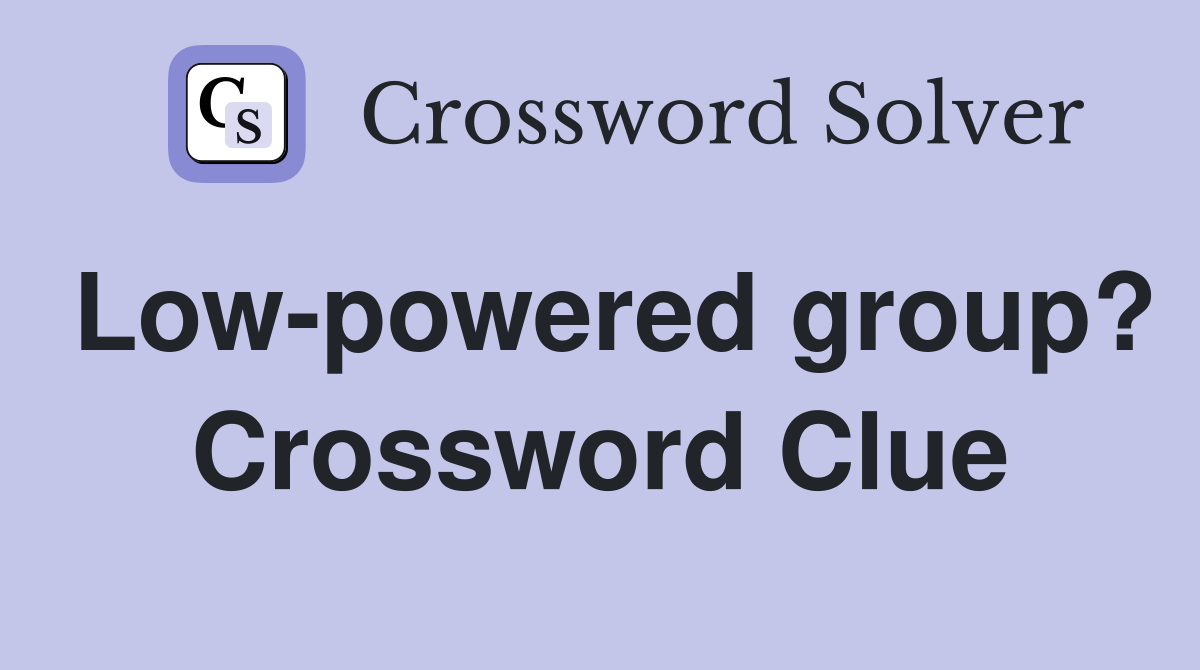 Low-powered group? Crossword Clue