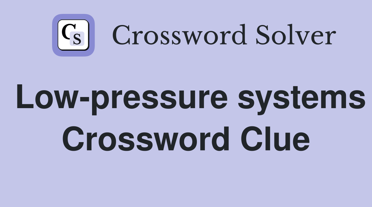 Low-pressure systems Crossword Clue
