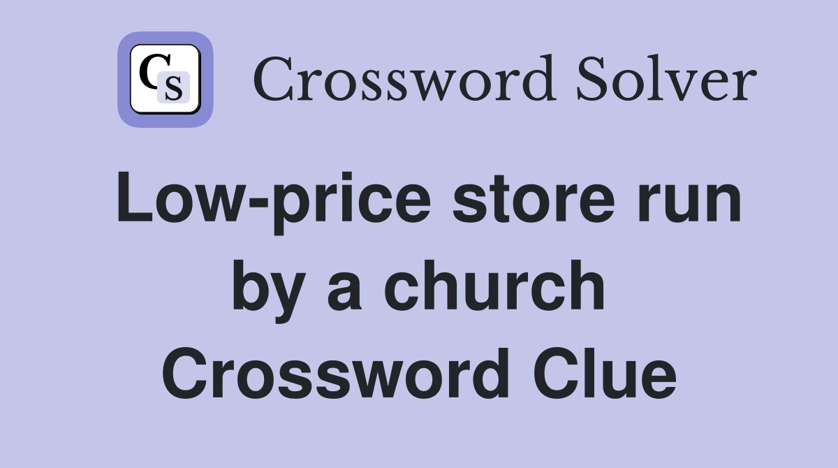 Low-price store run by a church Crossword Clue