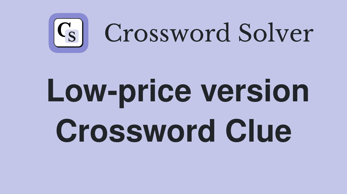 Low-price version Crossword Clue