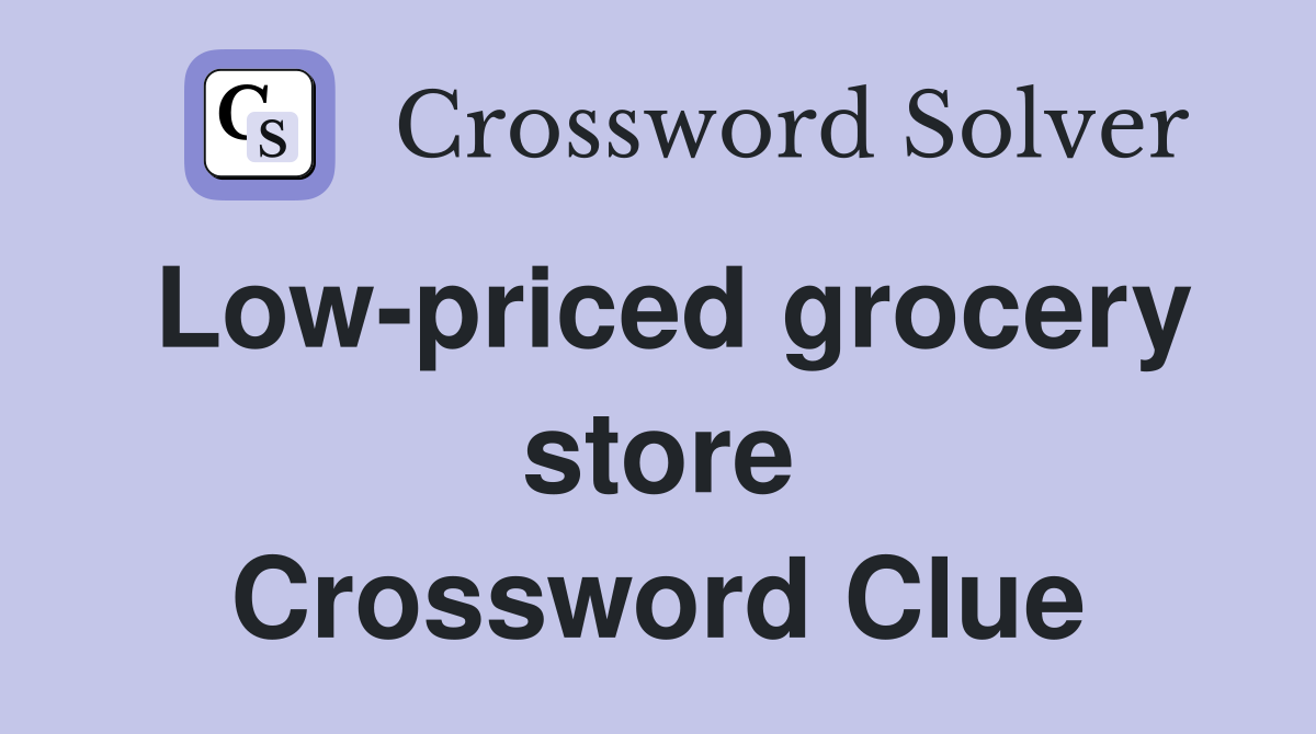Low-priced grocery store Crossword Clue
