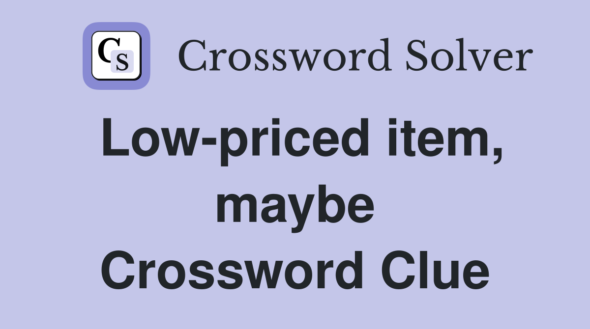 Low-priced item, maybe Crossword Clue