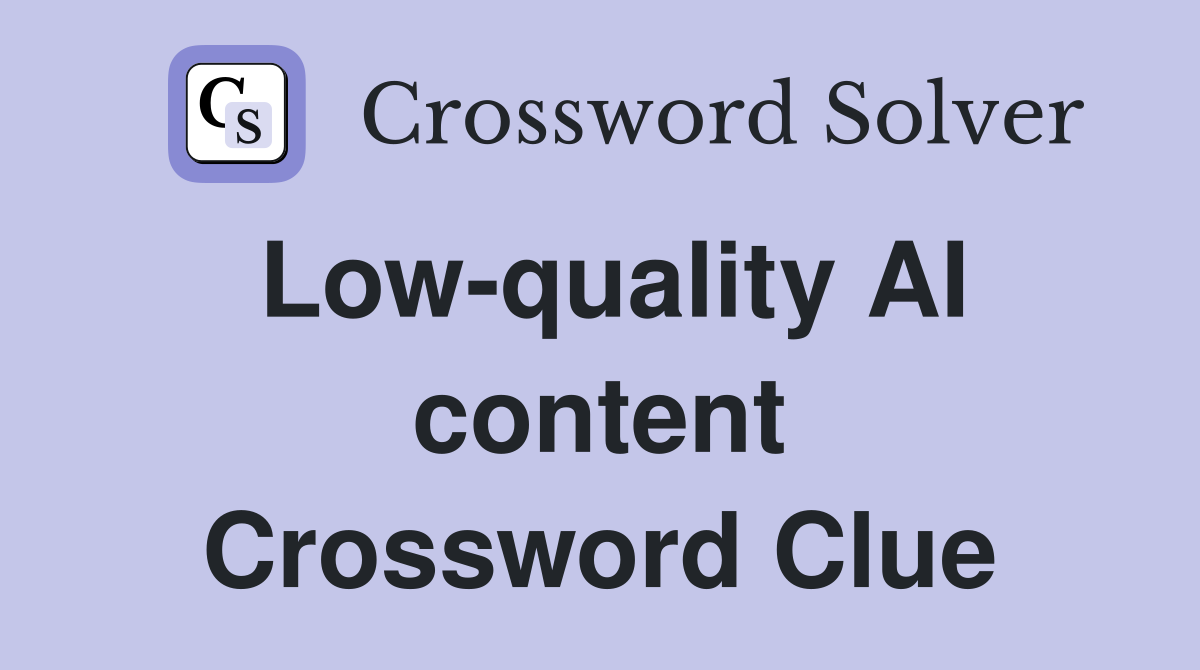 Low-quality AI content Crossword Clue