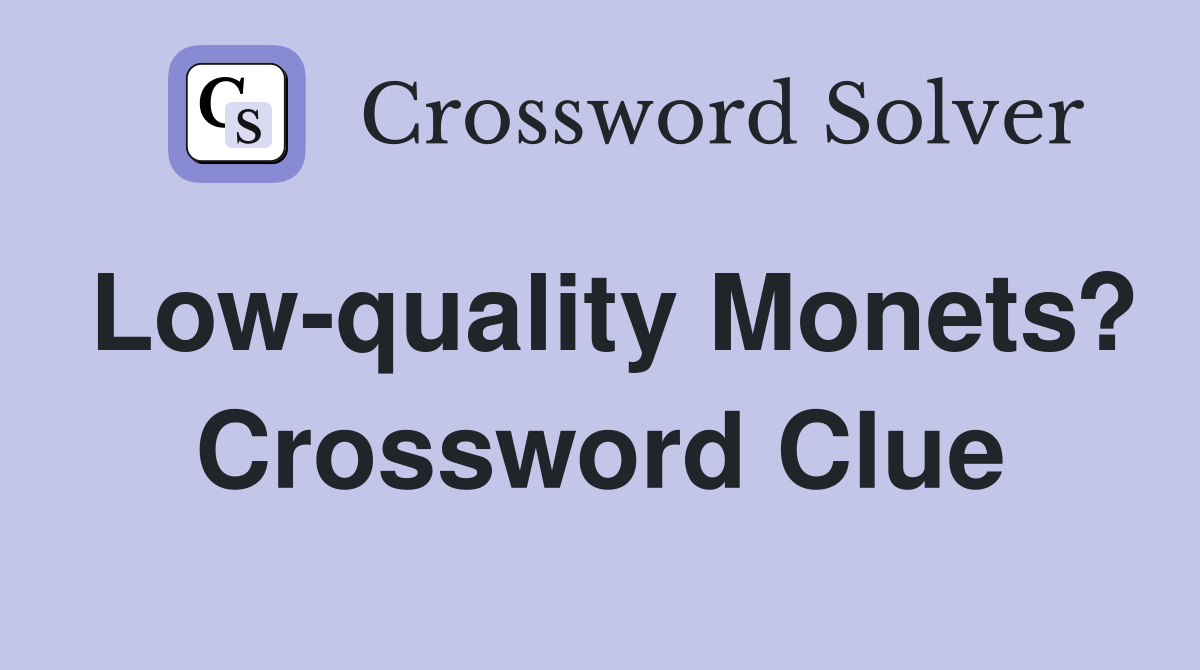 Low-quality Monets? Crossword Clue