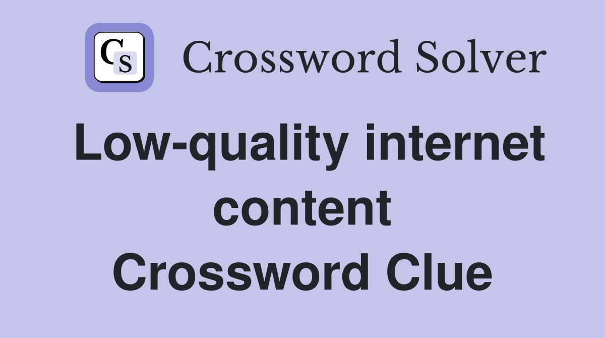 Low-quality internet content Crossword Clue