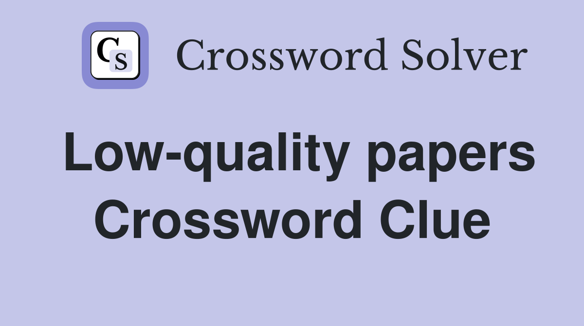 Low-quality papers Crossword Clue