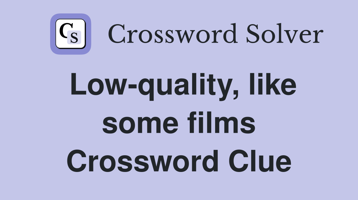 Low-quality, like some films Crossword Clue
