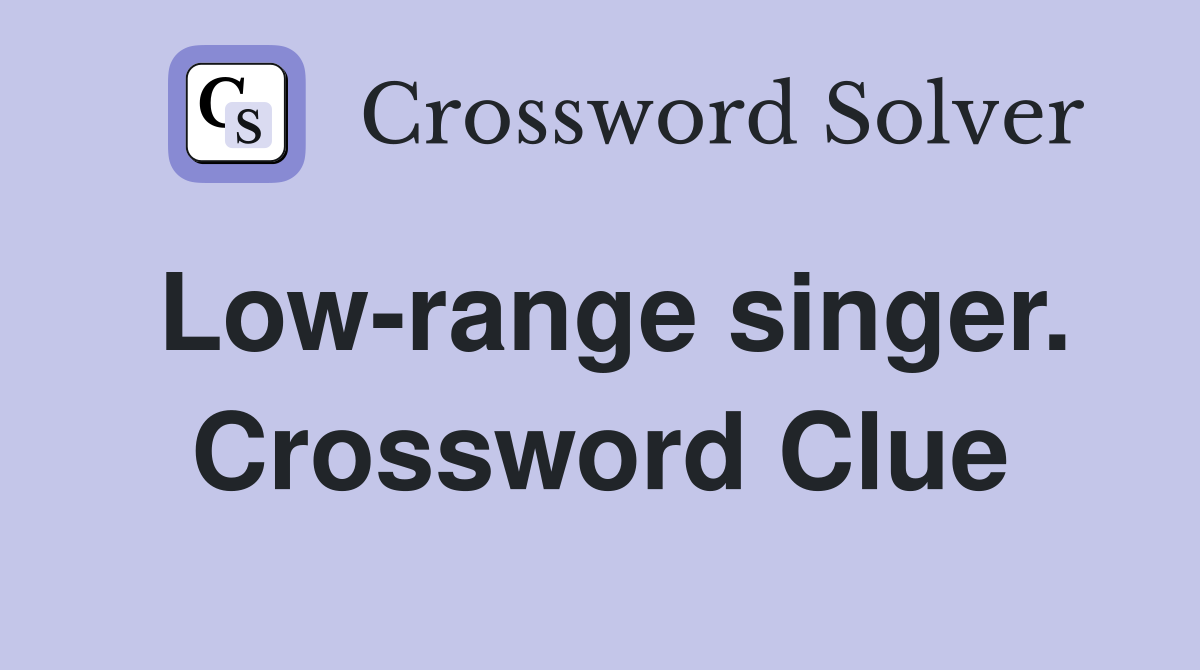 Low-range singer. Crossword Clue
