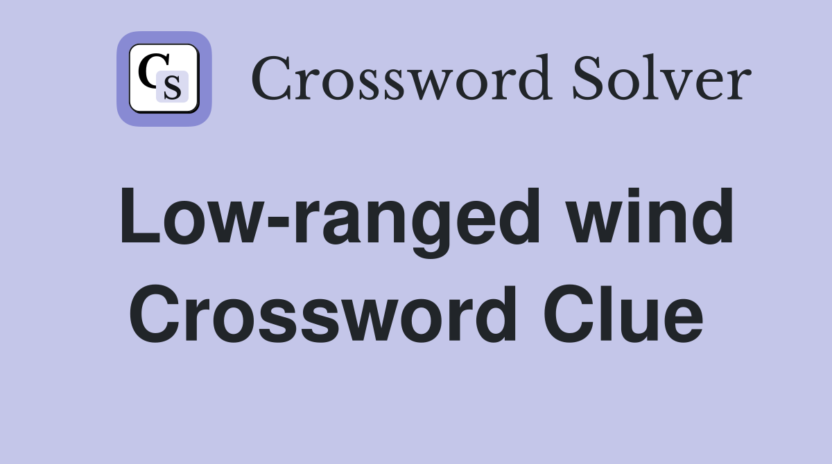 Low-ranged wind Crossword Clue