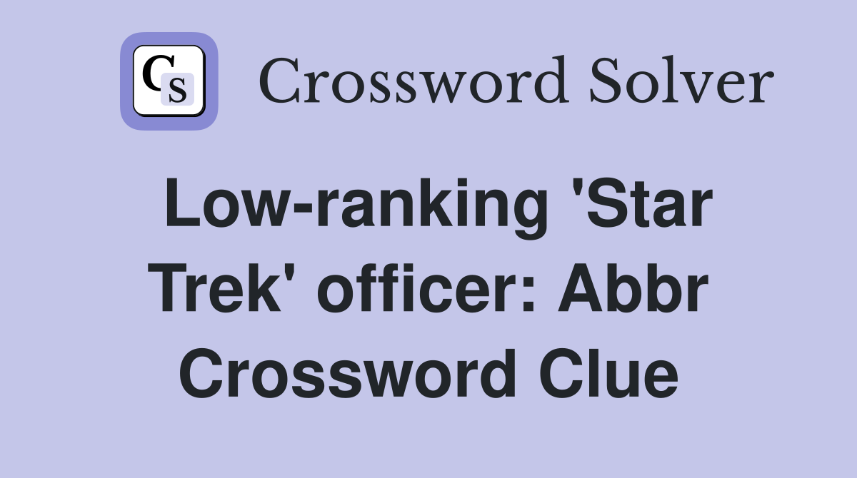 Low-ranking 'Star Trek' officer: Abbr Crossword Clue