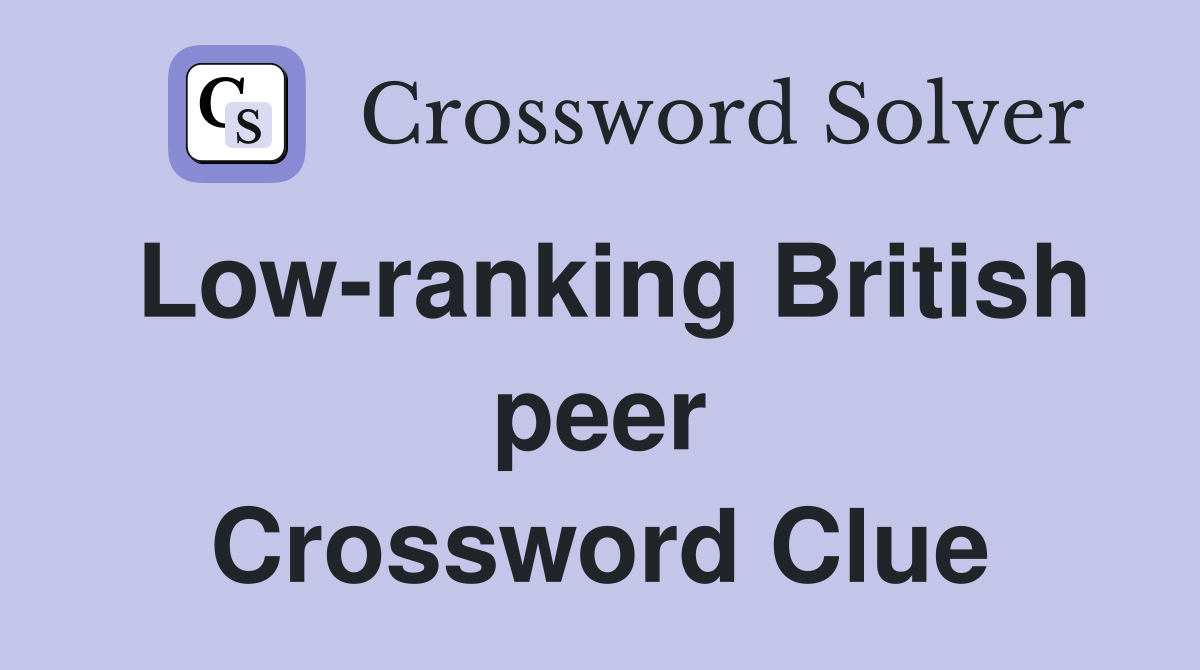 Low-ranking British peer Crossword Clue