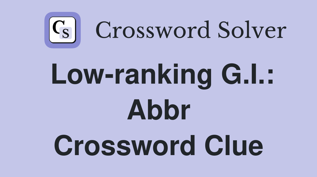 Low-ranking G.I.: Abbr Crossword Clue