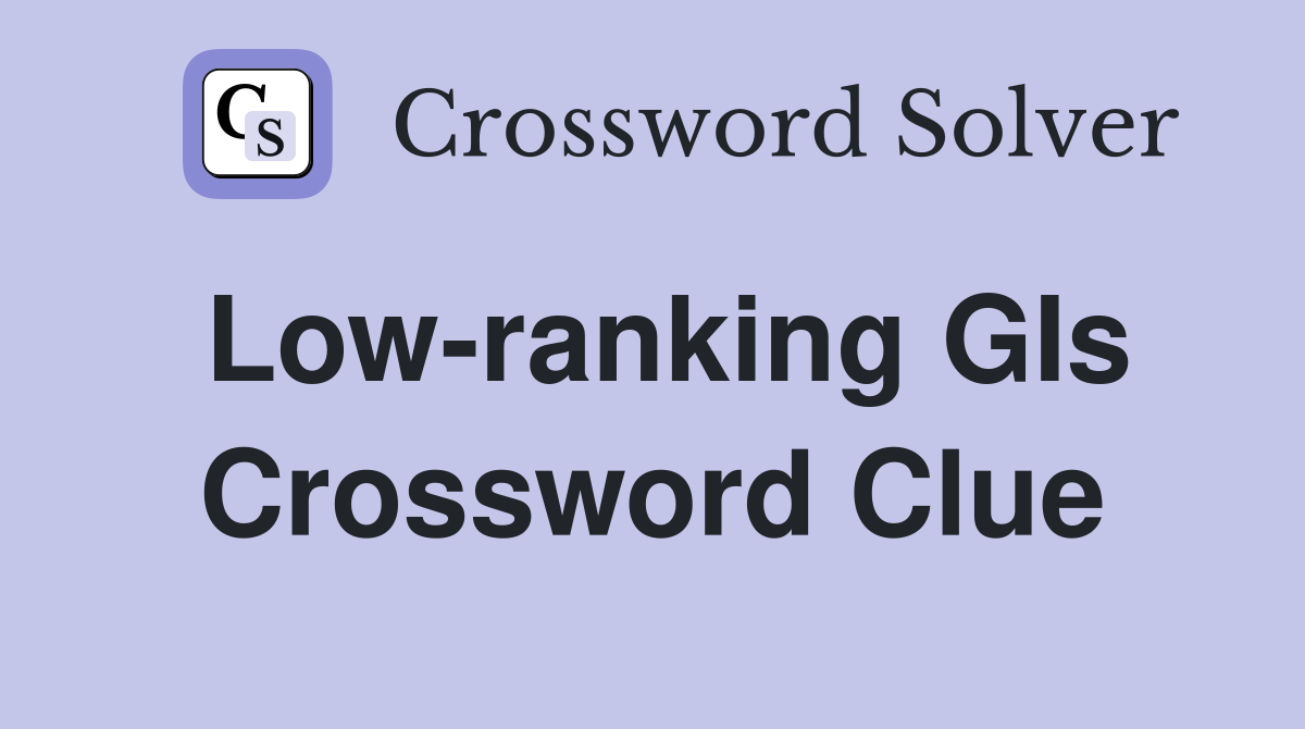 Low-ranking GIs Crossword Clue