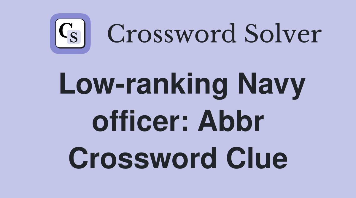 Low-ranking Navy officer: Abbr Crossword Clue