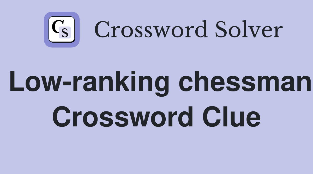 Low-ranking chessman Crossword Clue