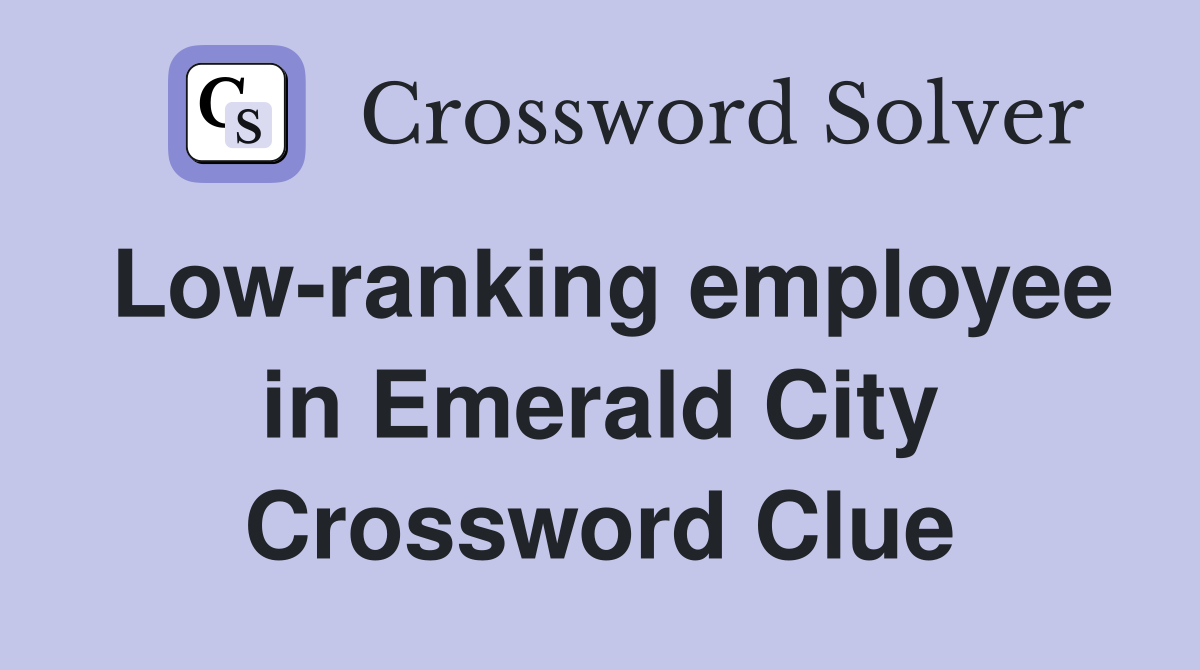 Low-ranking employee in Emerald City Crossword Clue