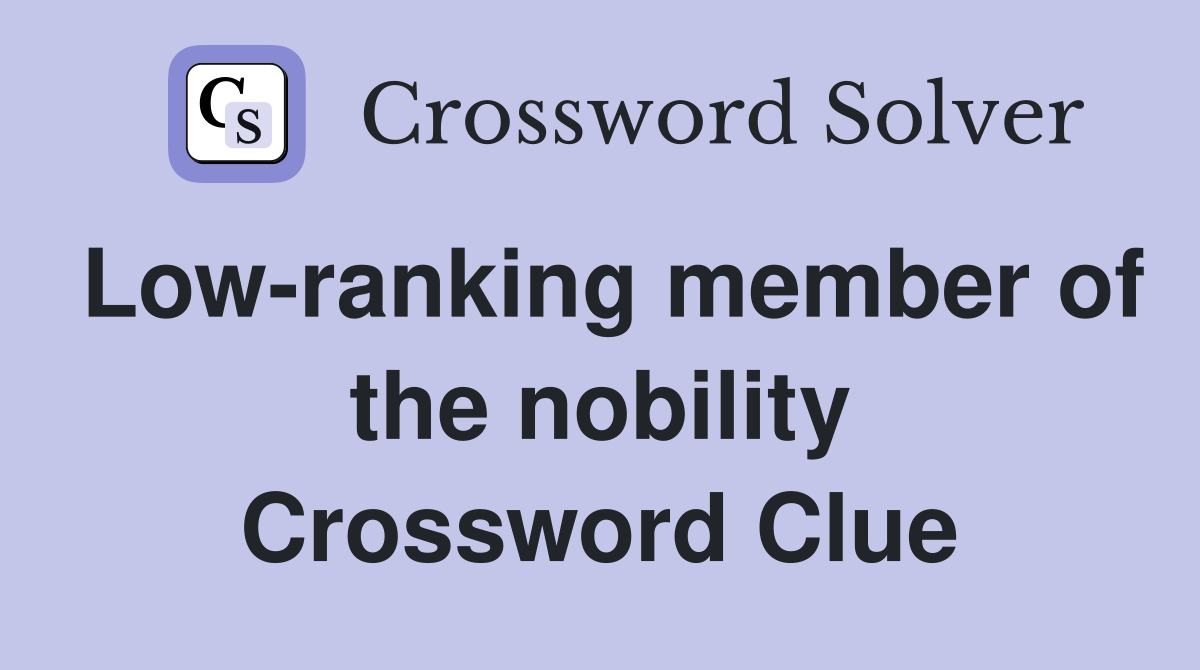Low-ranking member of the nobility Crossword Clue