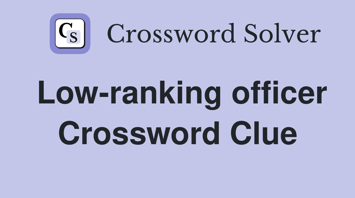 Low-ranking officer Crossword Clue