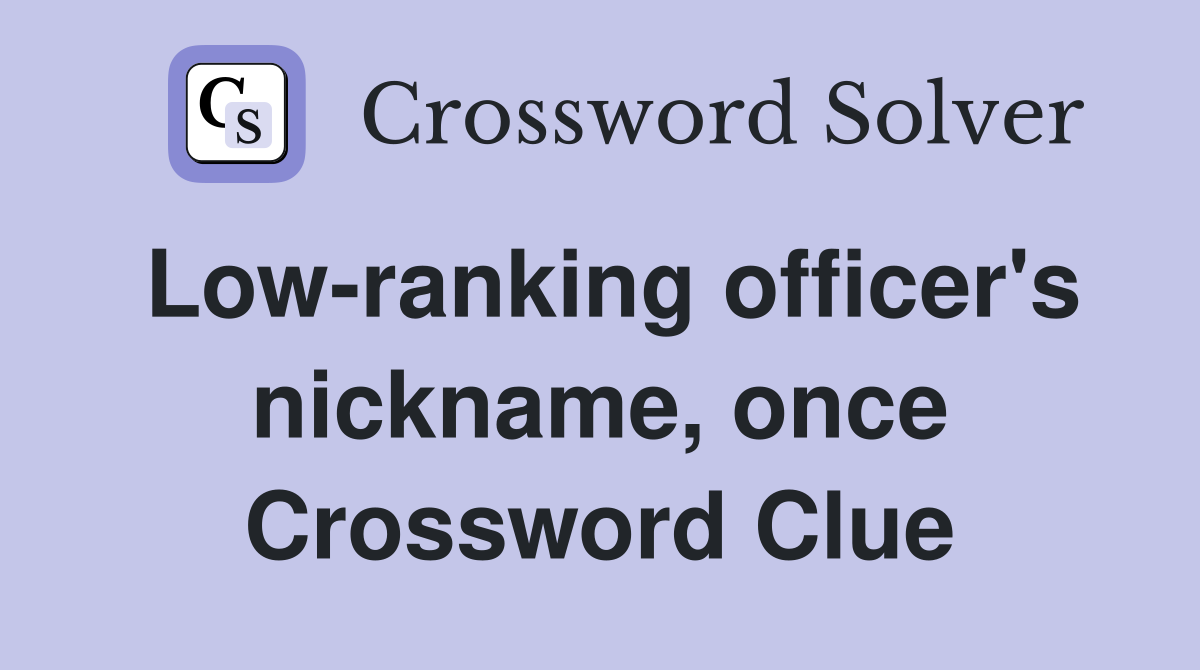 Low-ranking officer's nickname, once Crossword Clue